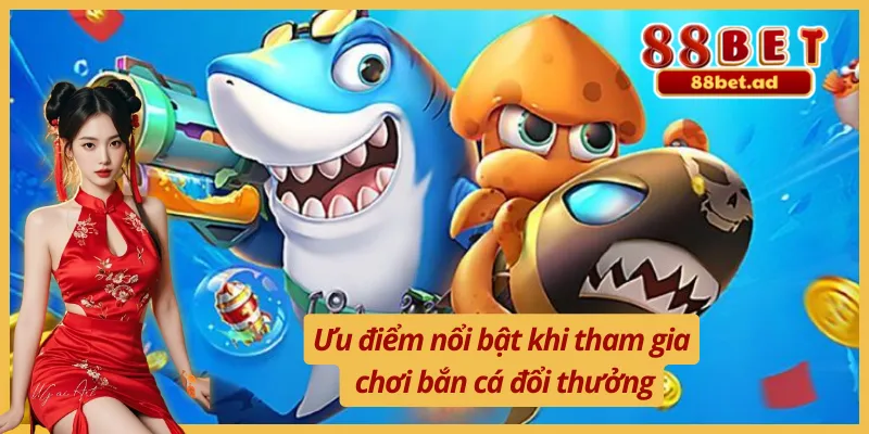 Điểm mạnh tạo nên thương hiệu bắn cá 88Bet
