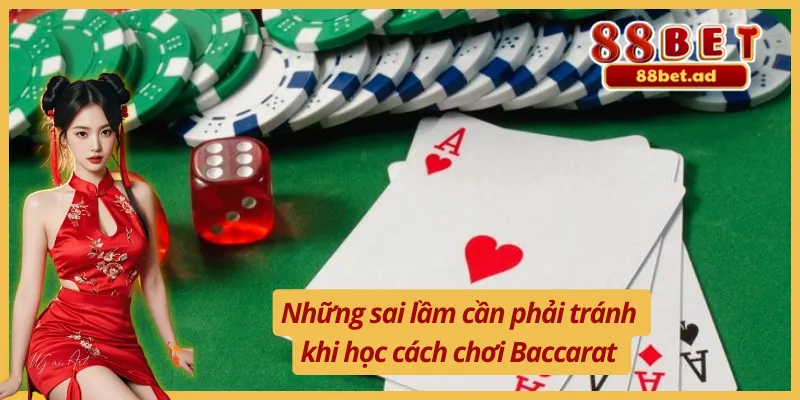 Những sai lầm phổ biến khi học cách thắng Baccarat