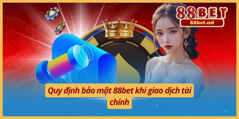 Quy định bảo mật 88bet khi giao dịch tài chính