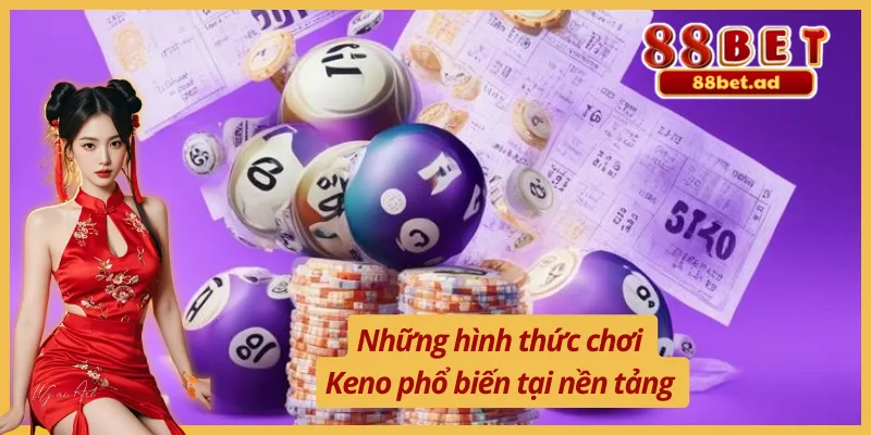 Những hình thức chơi Keno nhanh 5 phút thịnh hành 