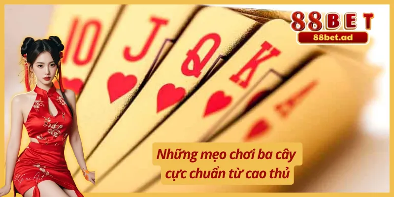 Mẹo chơi ba cây cực chuẩn được chia sẻ