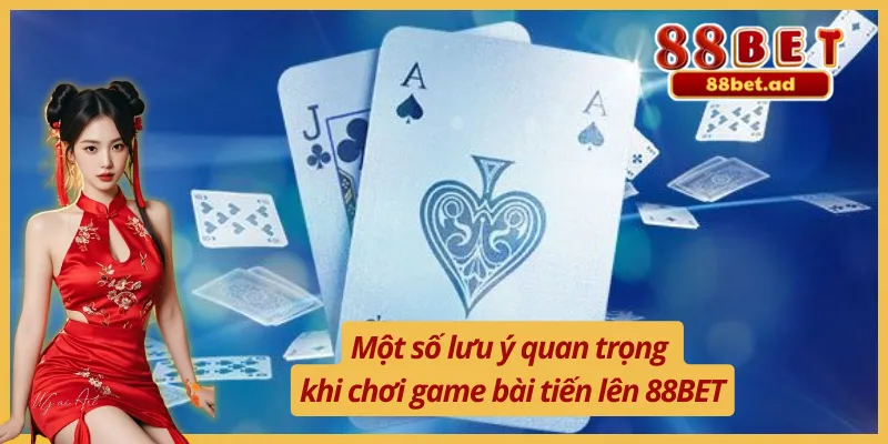Những lưu ý quan trọng khi chơi game bài tiến lên 88BET