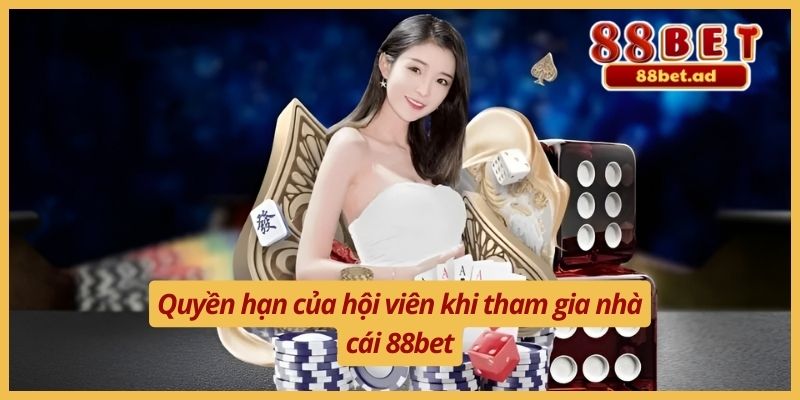 Quyền hạn của hội viên khi tham gia nhà cái 88bet