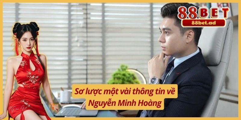 Sơ lược một vài thông tin về Nguyễn Minh Hoàng