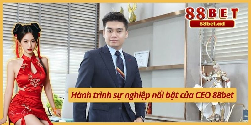 Hành trình sự nghiệp nổi bật của CEO 88bet