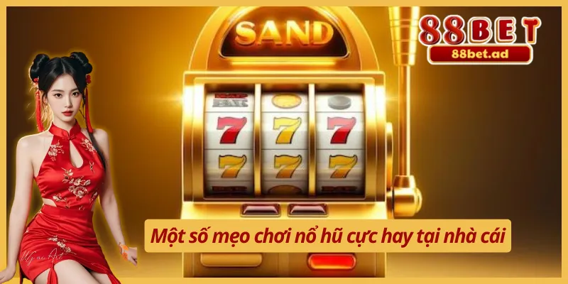 Những bí quyết giúp bạn chơi nổ hũ 88Bet hiệu quả