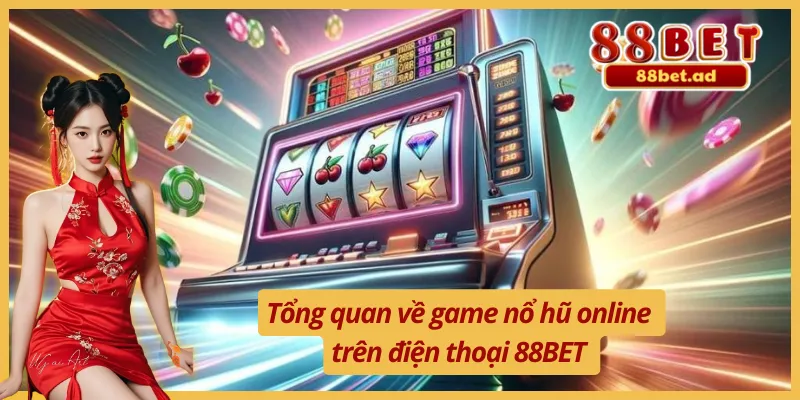 Tìm hiểu về trò chơi nổ hũ online trên điện thoại 88BET 