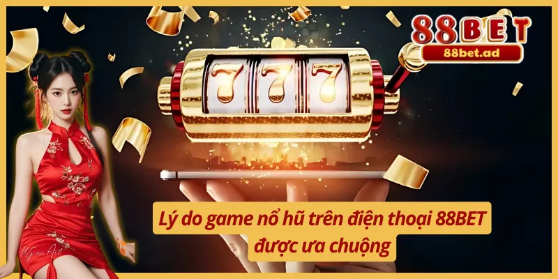 Lý do game nổ hũ online trên điện thoại được ưa chuộng 