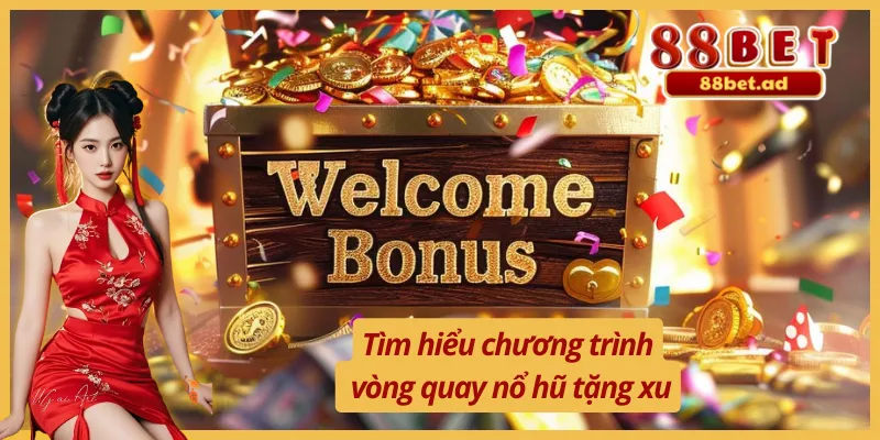 Tìm hiểu sự kiện vòng quay nổ hũ tặng xu đầy thu hút