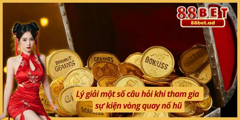 Trả lời câu hỏi về sự kiện vòng quay nổ hũ tặng xu